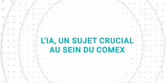 L’IA, un sujet crucial au sein du COMEX