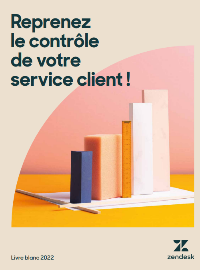 Couverture Livre blanc Zendesk : Reprenez le contrôle de votre service client !