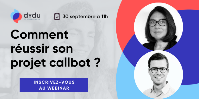 Comment réussir son projet callbot ? Inscrivez au webinaire du 30/09 proposé par Dydu