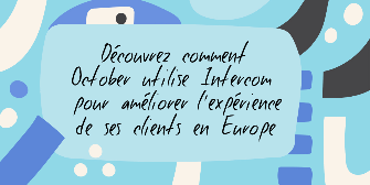 Comment October utilise Intercom pour offrir un support client d’exception  [...]