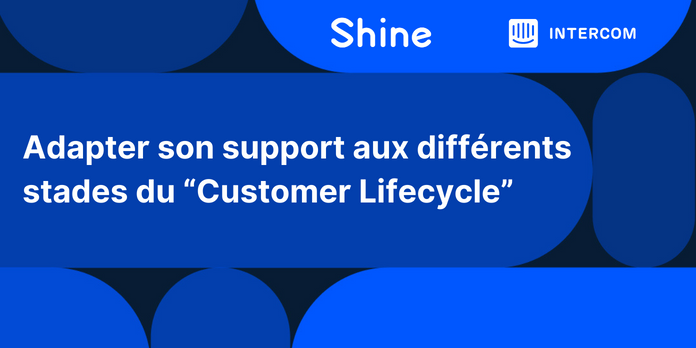 Adapter son support au cycle de vie de ses clients